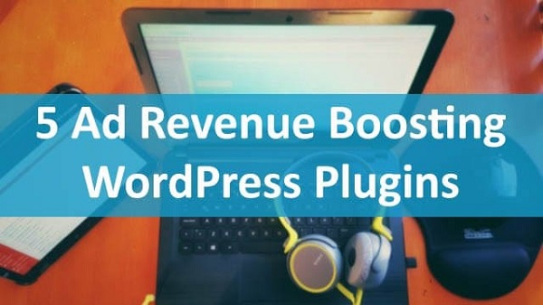 5 Best WordPress Advertising Plugins To Increase Blog Revenue